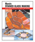 BASIC STAINED GLASS MAKING