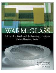WARM GLASS - A Complete Guide to Kiln-Forming Techniques: Fusing · Slumping · Casting